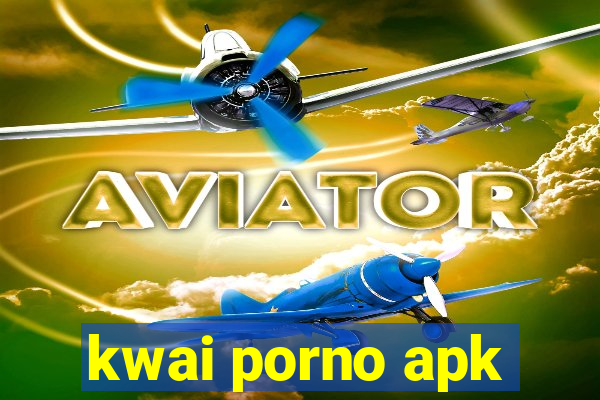 kwai porno apk